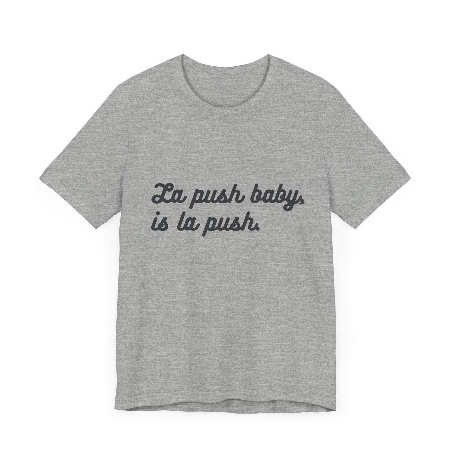 Inspirational Unisex Tee - "La push baby, is la push" Quote Shirt for Everyday Wear, Motivational Apparel, Gift for Friends, Relaxed Fit Tee - Awfullynerdy.co