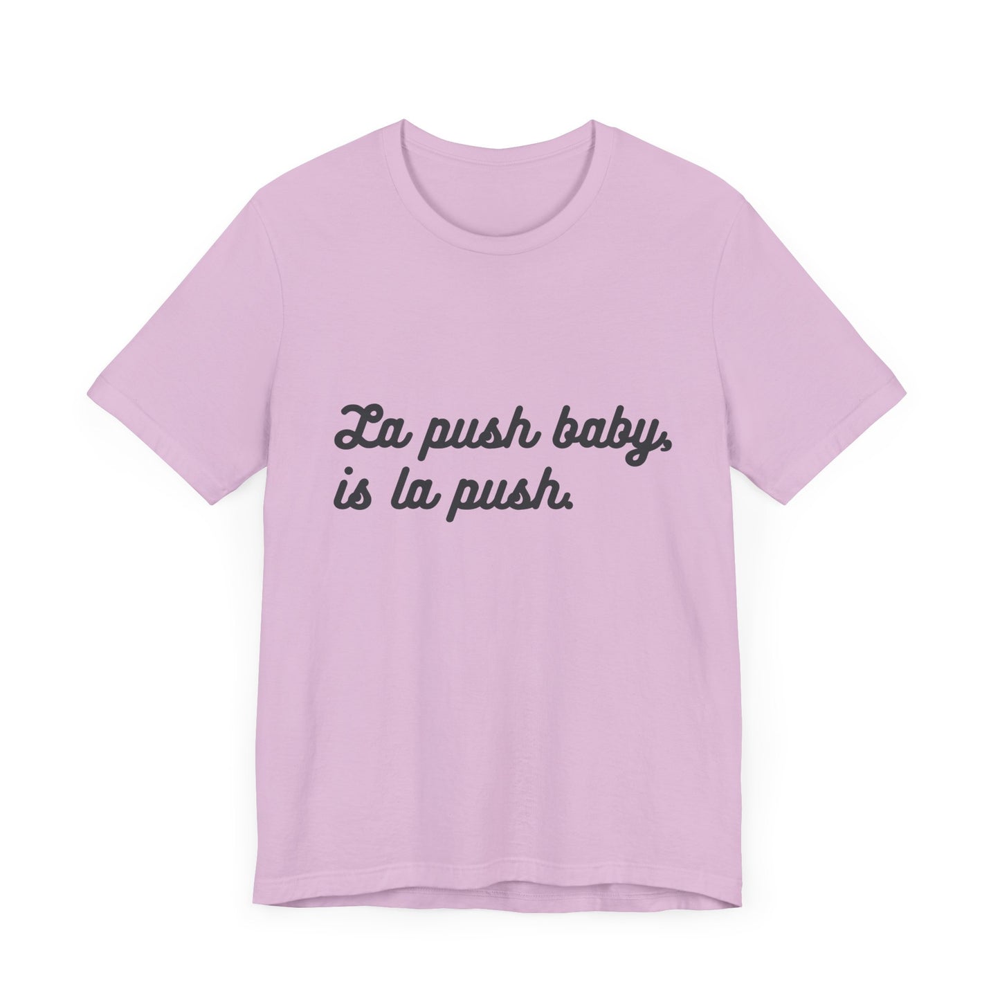 Inspirational Unisex Tee - "La push baby, is la push" Quote Shirt for Everyday Wear, Motivational Apparel, Gift for Friends, Relaxed Fit Tee - Awfullynerdy.co
