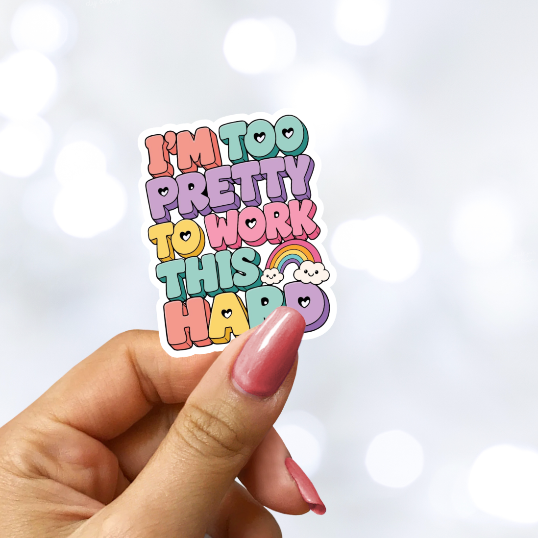 I'm Too Pretty to Work This Hard Holo Finish Sticker