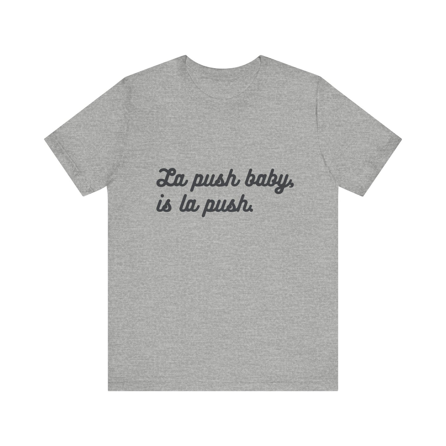 Inspirational Unisex Tee - "La push baby, is la push" Quote Shirt for Everyday Wear, Motivational Apparel, Gift for Friends, Relaxed Fit Tee - Awfullynerdy.co
