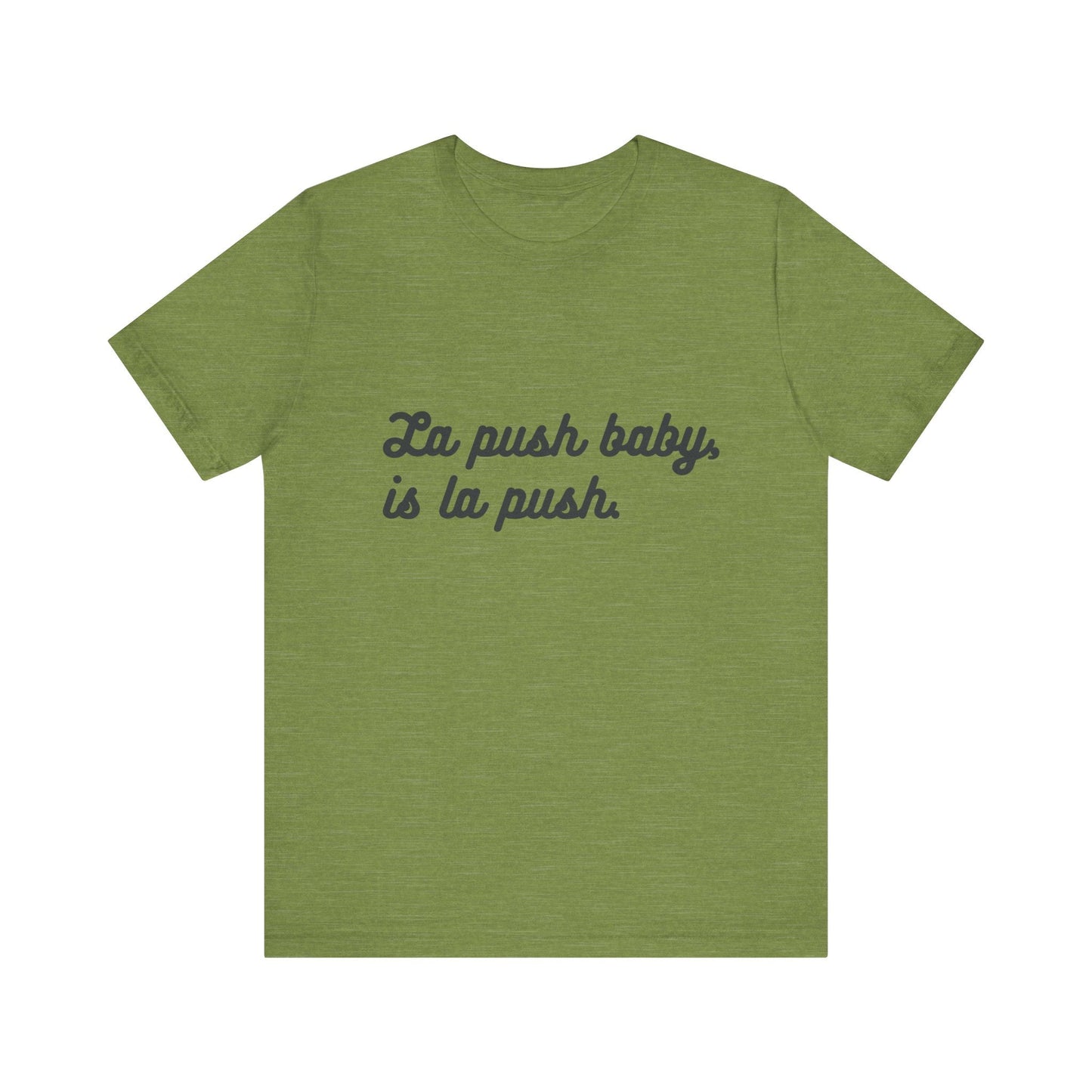 Inspirational Unisex Tee - "La push baby, is la push" Quote Shirt for Everyday Wear, Motivational Apparel, Gift for Friends, Relaxed Fit Tee - Awfullynerdy.co
