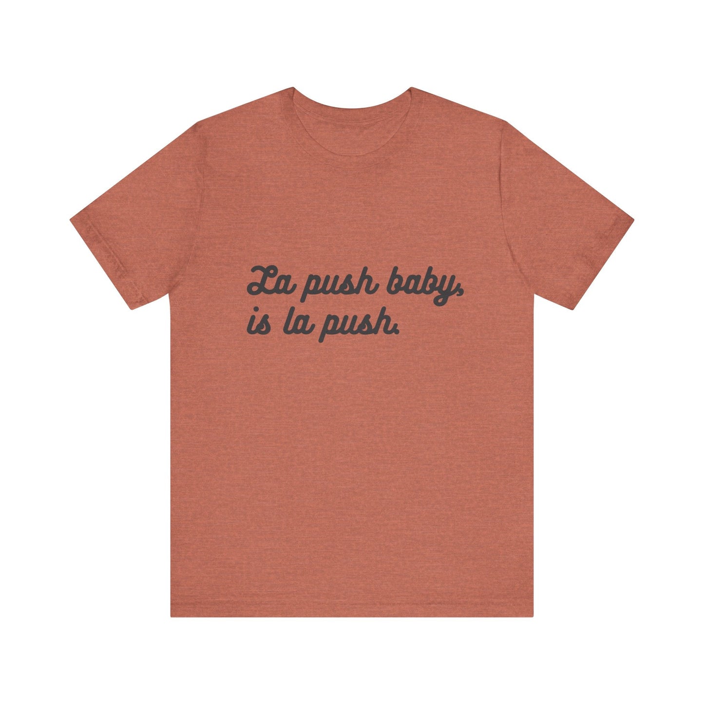 Inspirational Unisex Tee - "La push baby, is la push" Quote Shirt for Everyday Wear, Motivational Apparel, Gift for Friends, Relaxed Fit Tee - Awfullynerdy.co