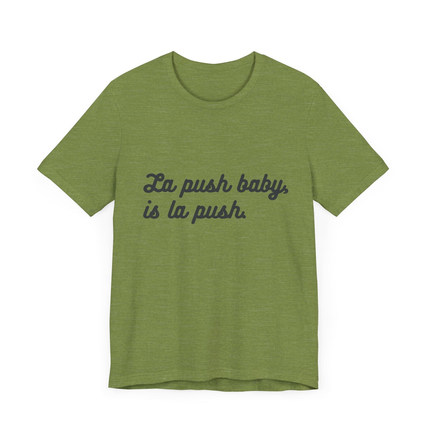 Inspirational Unisex Tee - "La push baby, is la push" Quote Shirt for Everyday Wear, Motivational Apparel, Gift for Friends, Relaxed Fit Tee - Awfullynerdy.co