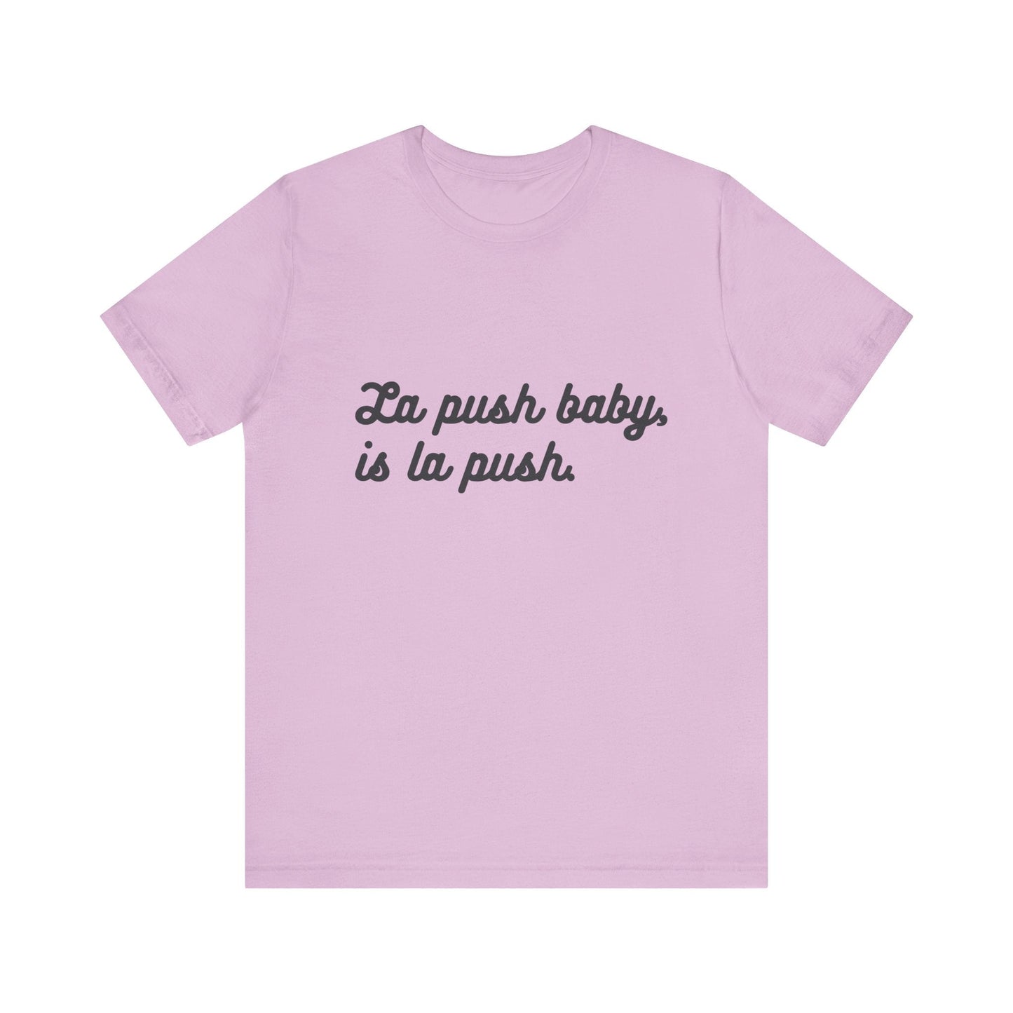 Inspirational Unisex Tee - "La push baby, is la push" Quote Shirt for Everyday Wear, Motivational Apparel, Gift for Friends, Relaxed Fit Tee - Awfullynerdy.co