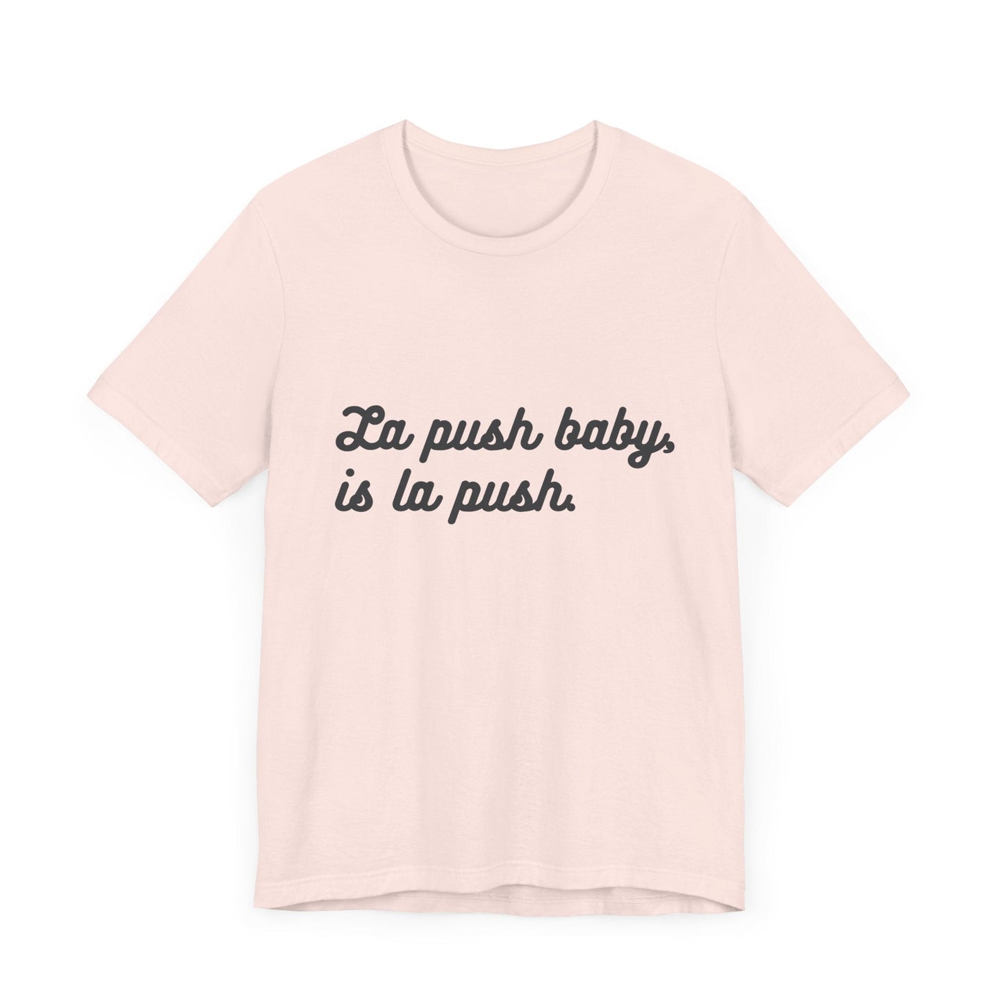 Inspirational Unisex Tee - "La push baby, is la push" Quote Shirt for Everyday Wear, Motivational Apparel, Gift for Friends, Relaxed Fit Tee - Awfullynerdy.co