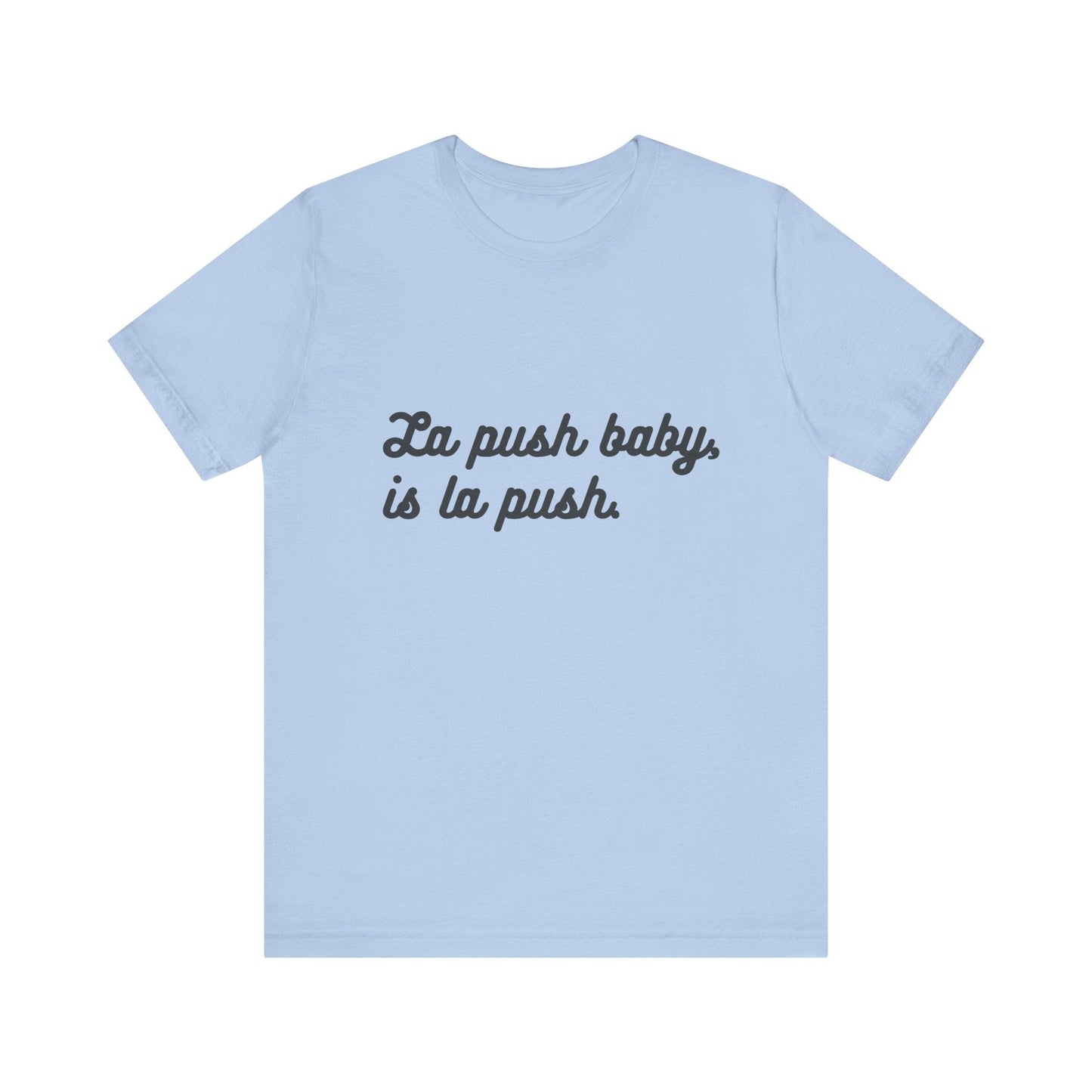 Inspirational Unisex Tee - "La push baby, is la push" Quote Shirt for Everyday Wear, Motivational Apparel, Gift for Friends, Relaxed Fit Tee - Awfullynerdy.co