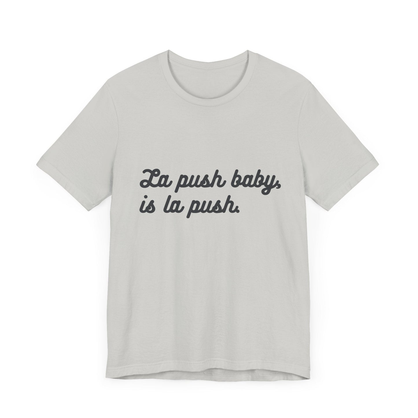 Inspirational Unisex Tee - "La push baby, is la push" Quote Shirt for Everyday Wear, Motivational Apparel, Gift for Friends, Relaxed Fit Tee - Awfullynerdy.co