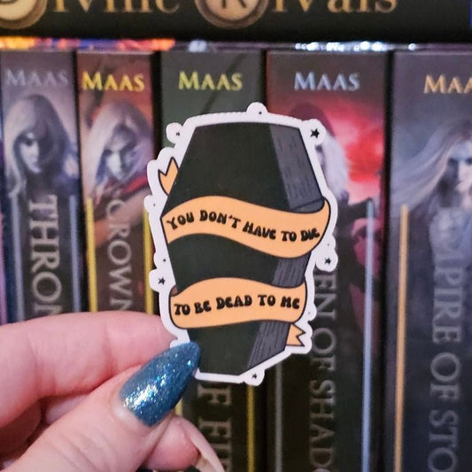 You Don’t Have to Be Dead to Be Dead to Me Sticker - Awfullynerdy.co