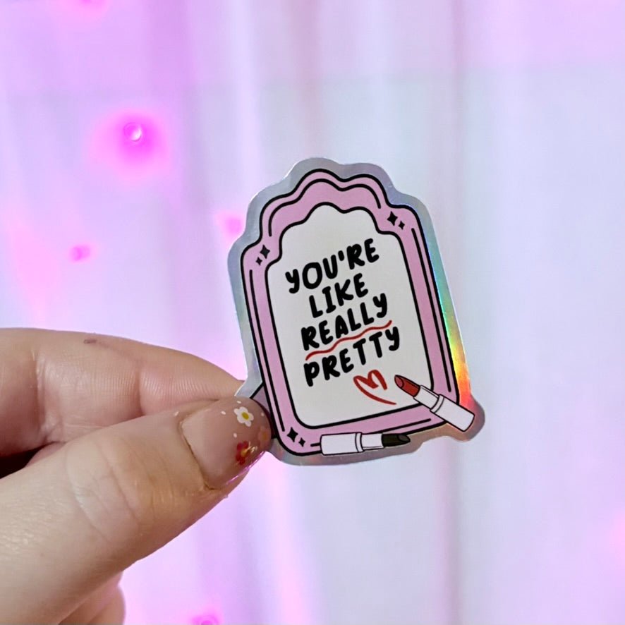 You're Like Really Pretty Holographic Sticker - Awfullynerdy.co
