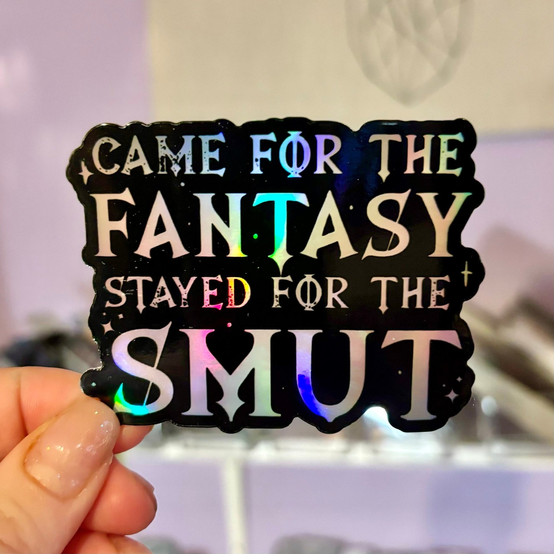 Came for the Fantasy Stayed for the Smut Holographic Sticker - Awfullynerdy.co