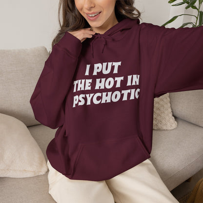 I Put the Hot in Psychotic Hoodie