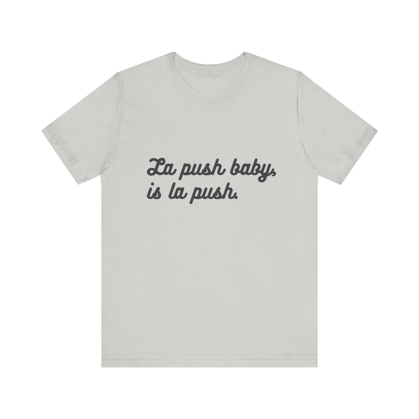 "La push baby, is la push" Quote Shirt for Everyday Wear, Motivational Apparel, Gift for Friends, Relaxed Fit Tee