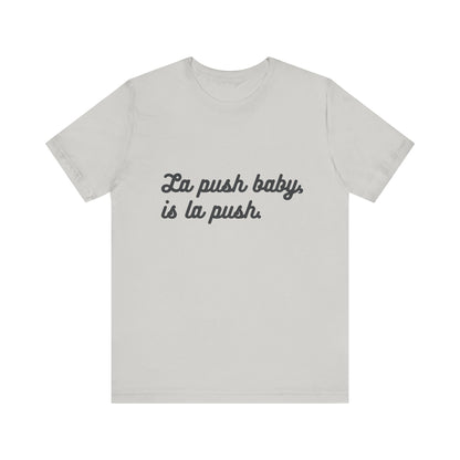 "La push baby, is la push" Quote Shirt for Everyday Wear, Motivational Apparel, Gift for Friends, Relaxed Fit Tee