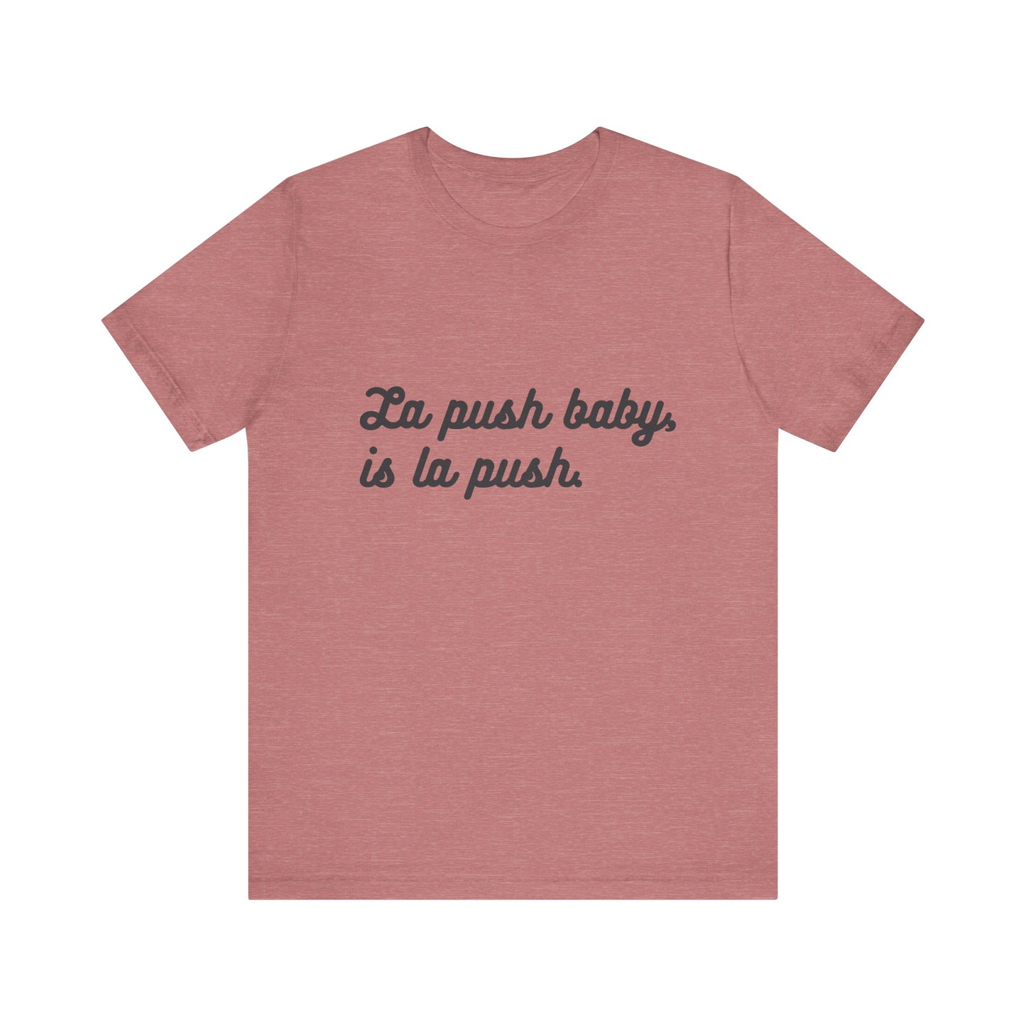 "La push baby, is la push" Quote Shirt for Everyday Wear, Motivational Apparel, Gift for Friends, Relaxed Fit Tee
