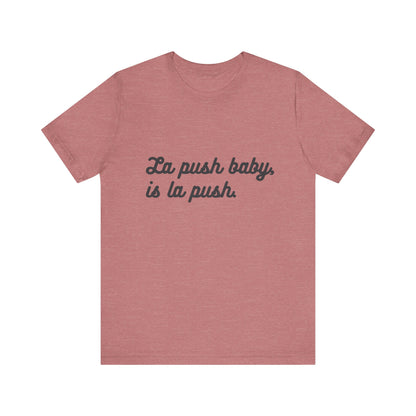 "La push baby, is la push" Quote Shirt for Everyday Wear, Motivational Apparel, Gift for Friends, Relaxed Fit Tee