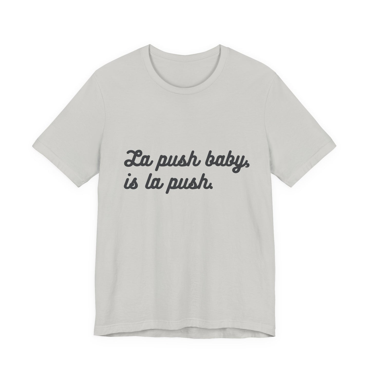 "La push baby, is la push" Quote Shirt for Everyday Wear, Motivational Apparel, Gift for Friends, Relaxed Fit Tee