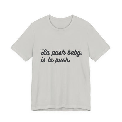 "La push baby, is la push" Quote Shirt for Everyday Wear, Motivational Apparel, Gift for Friends, Relaxed Fit Tee