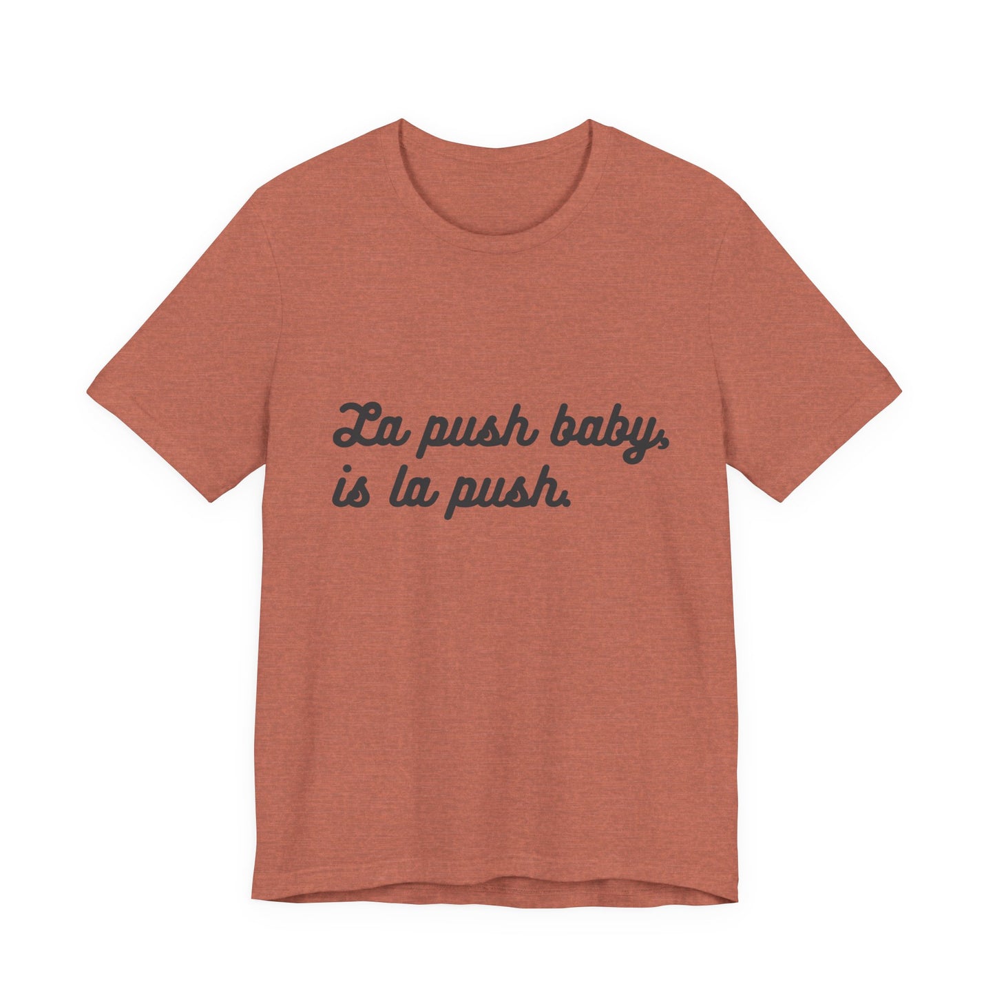 "La push baby, is la push" Quote Shirt for Everyday Wear, Motivational Apparel, Gift for Friends, Relaxed Fit Tee