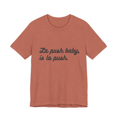 "La push baby, is la push" Quote Shirt for Everyday Wear, Motivational Apparel, Gift for Friends, Relaxed Fit Tee