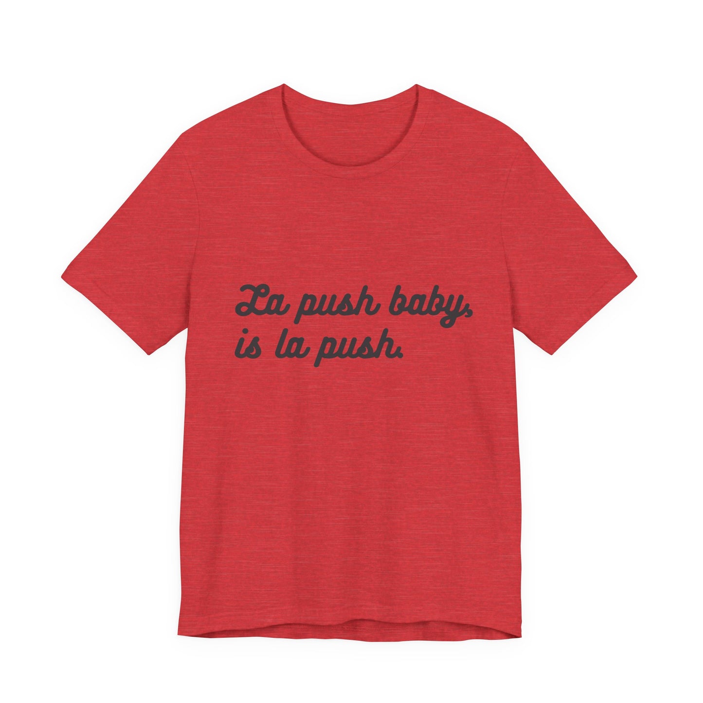 "La push baby, is la push" Quote Shirt for Everyday Wear, Motivational Apparel, Gift for Friends, Relaxed Fit Tee