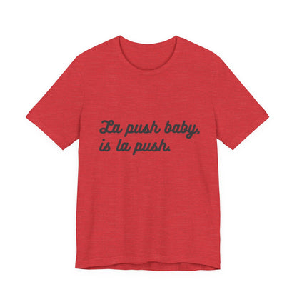 "La push baby, is la push" Quote Shirt for Everyday Wear, Motivational Apparel, Gift for Friends, Relaxed Fit Tee