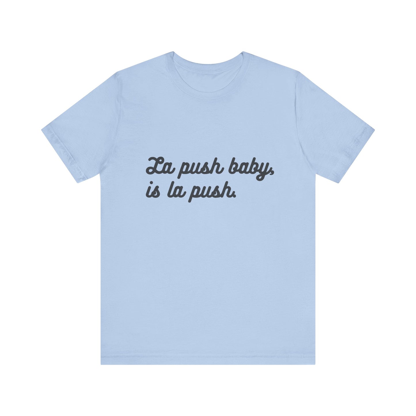 "La push baby, is la push" Quote Shirt for Everyday Wear, Motivational Apparel, Gift for Friends, Relaxed Fit Tee