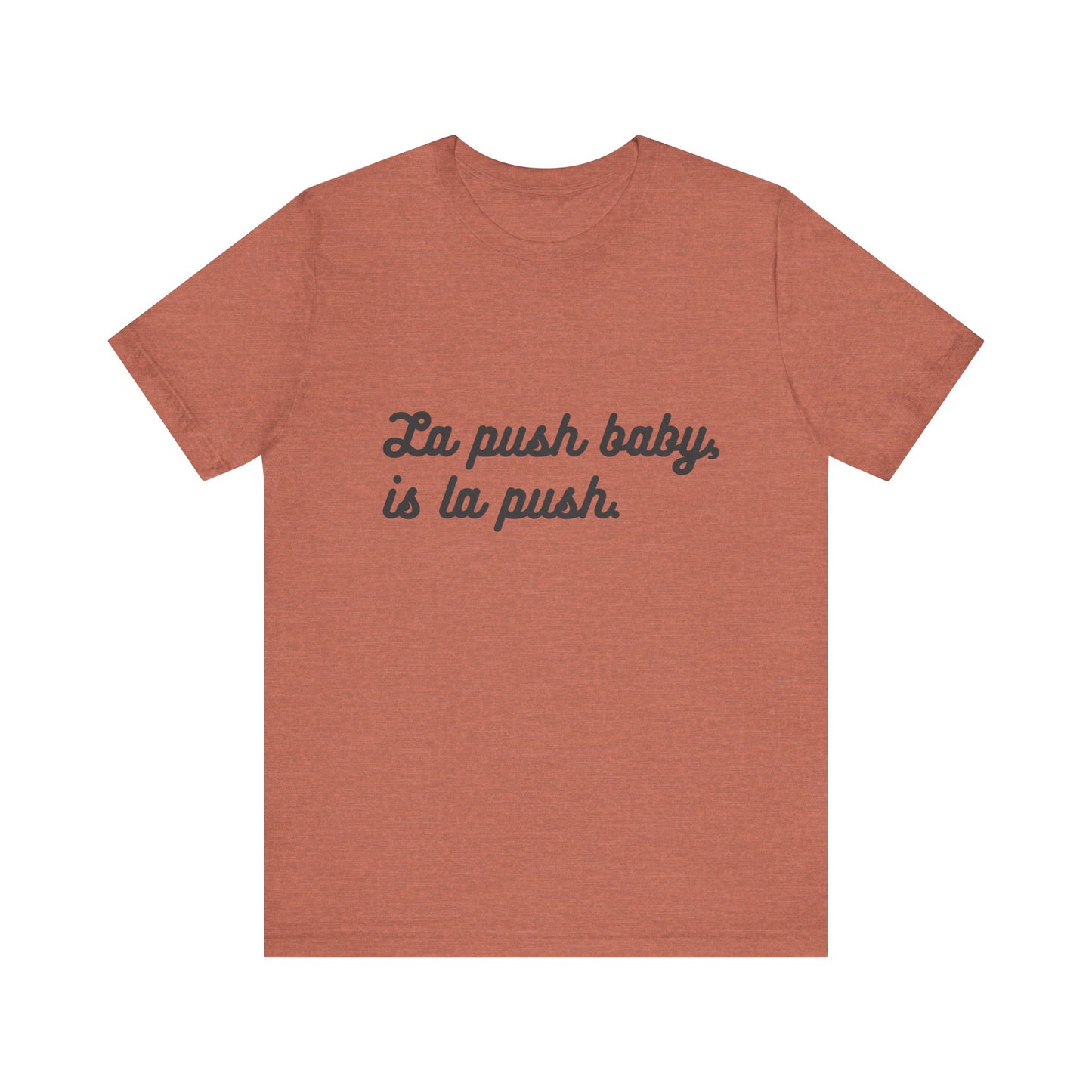 "La push baby, is la push" Quote Shirt for Everyday Wear, Motivational Apparel, Gift for Friends, Relaxed Fit Tee