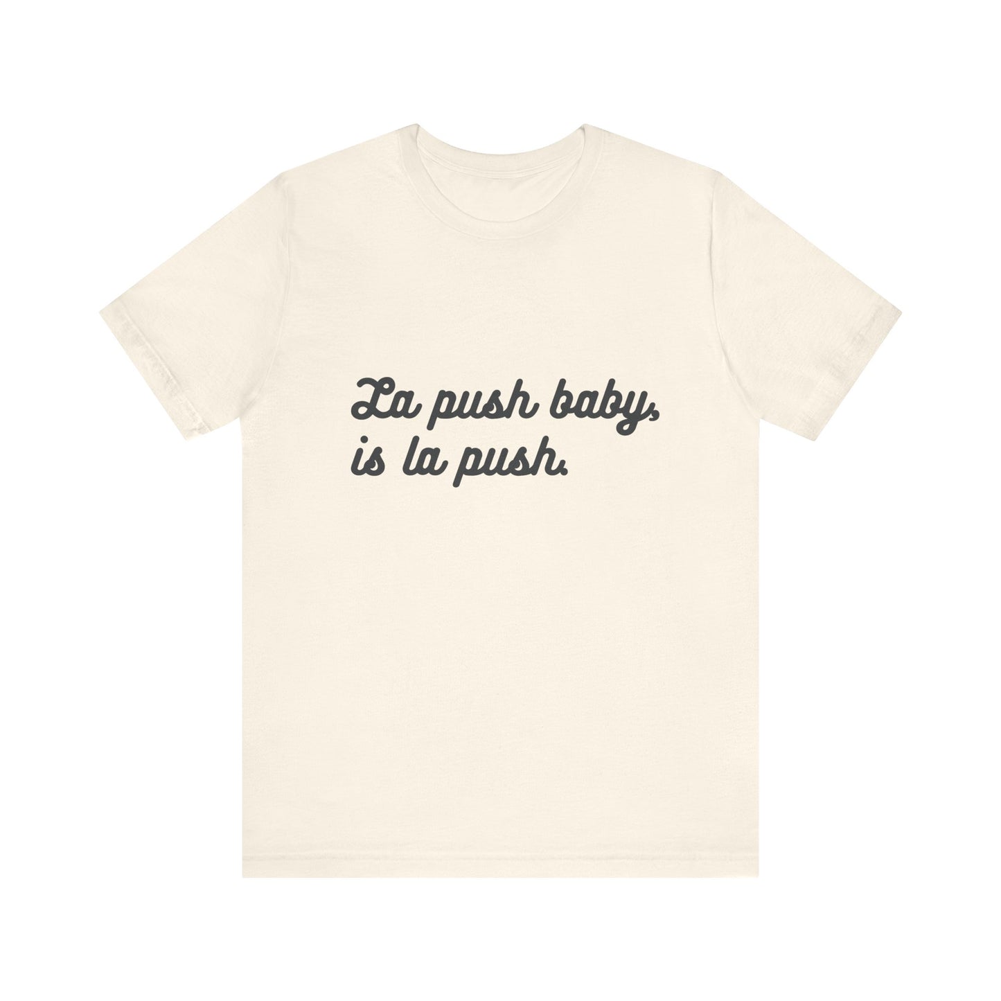 "La push baby, is la push" Quote Shirt for Everyday Wear, Motivational Apparel, Gift for Friends, Relaxed Fit Tee