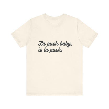 "La push baby, is la push" Quote Shirt for Everyday Wear, Motivational Apparel, Gift for Friends, Relaxed Fit Tee