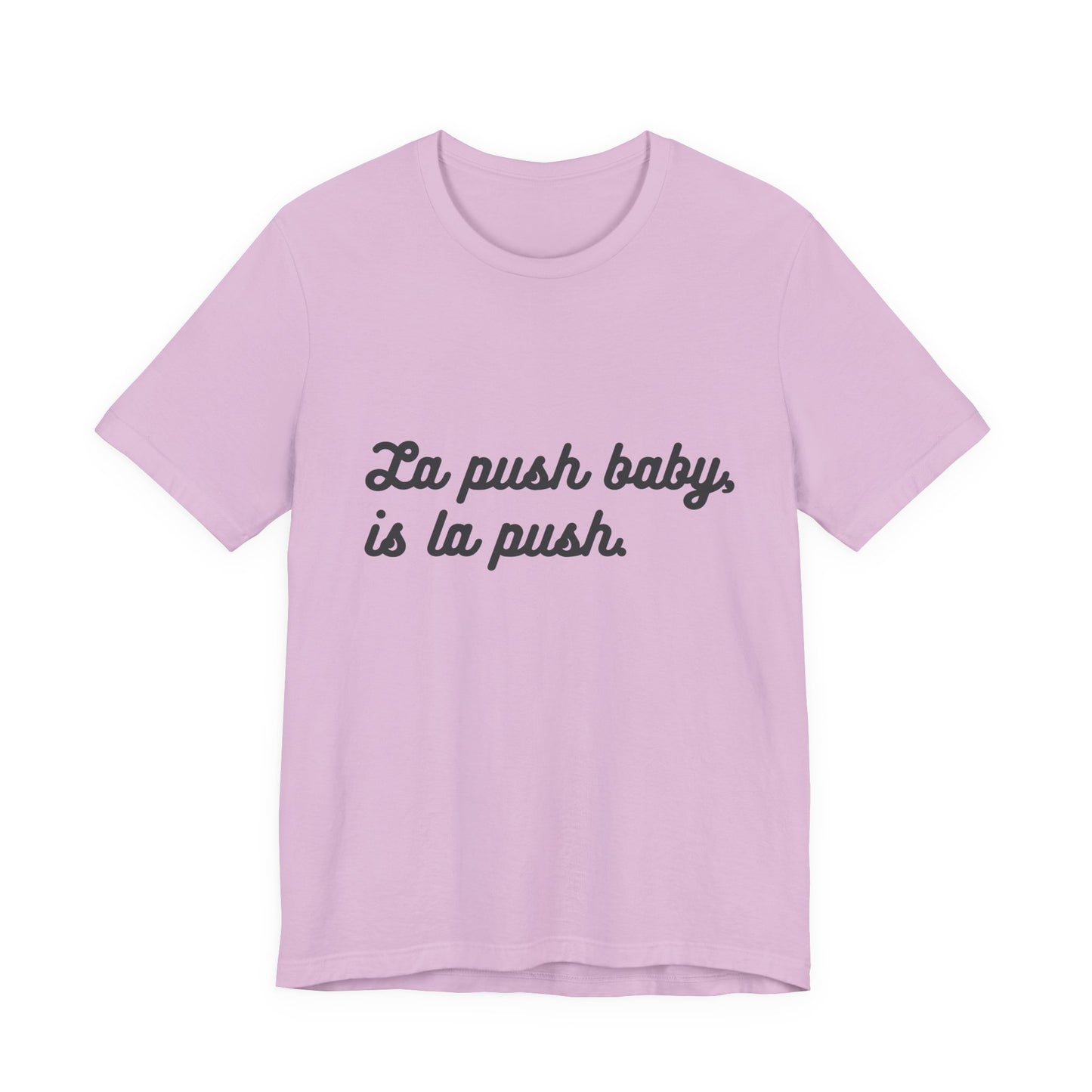 "La push baby, is la push" Quote Shirt for Everyday Wear, Motivational Apparel, Gift for Friends, Relaxed Fit Tee