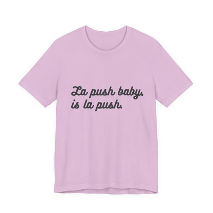 "La push baby, is la push" Quote Shirt for Everyday Wear, Motivational Apparel, Gift for Friends, Relaxed Fit Tee
