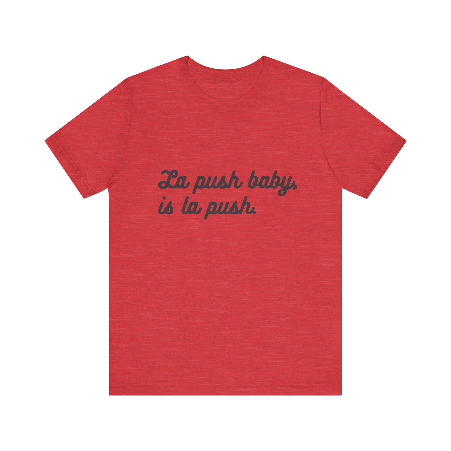 "La push baby, is la push" Quote Shirt for Everyday Wear, Motivational Apparel, Gift for Friends, Relaxed Fit Tee