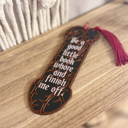 3d Printed Be a Good Little Book Whore and Finish Me Off Bookmark