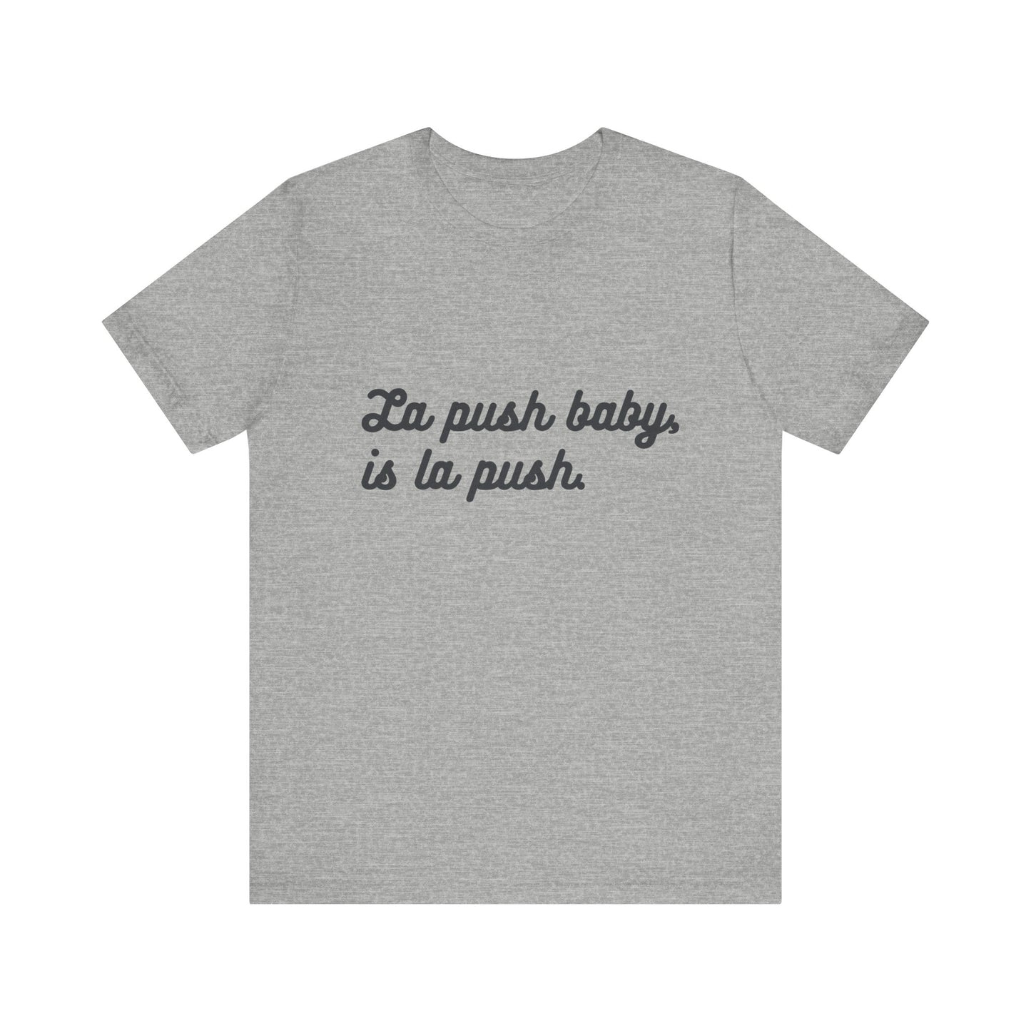 "La push baby, is la push" Quote Shirt for Everyday Wear, Motivational Apparel, Gift for Friends, Relaxed Fit Tee