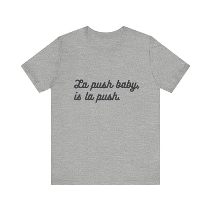 "La push baby, is la push" Quote Shirt for Everyday Wear, Motivational Apparel, Gift for Friends, Relaxed Fit Tee