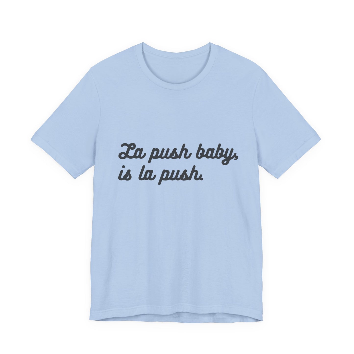 "La push baby, is la push" Quote Shirt for Everyday Wear, Motivational Apparel, Gift for Friends, Relaxed Fit Tee