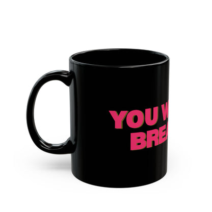 You Will Not Break Me! Black DDC Inspired Mug (11oz, 15oz)