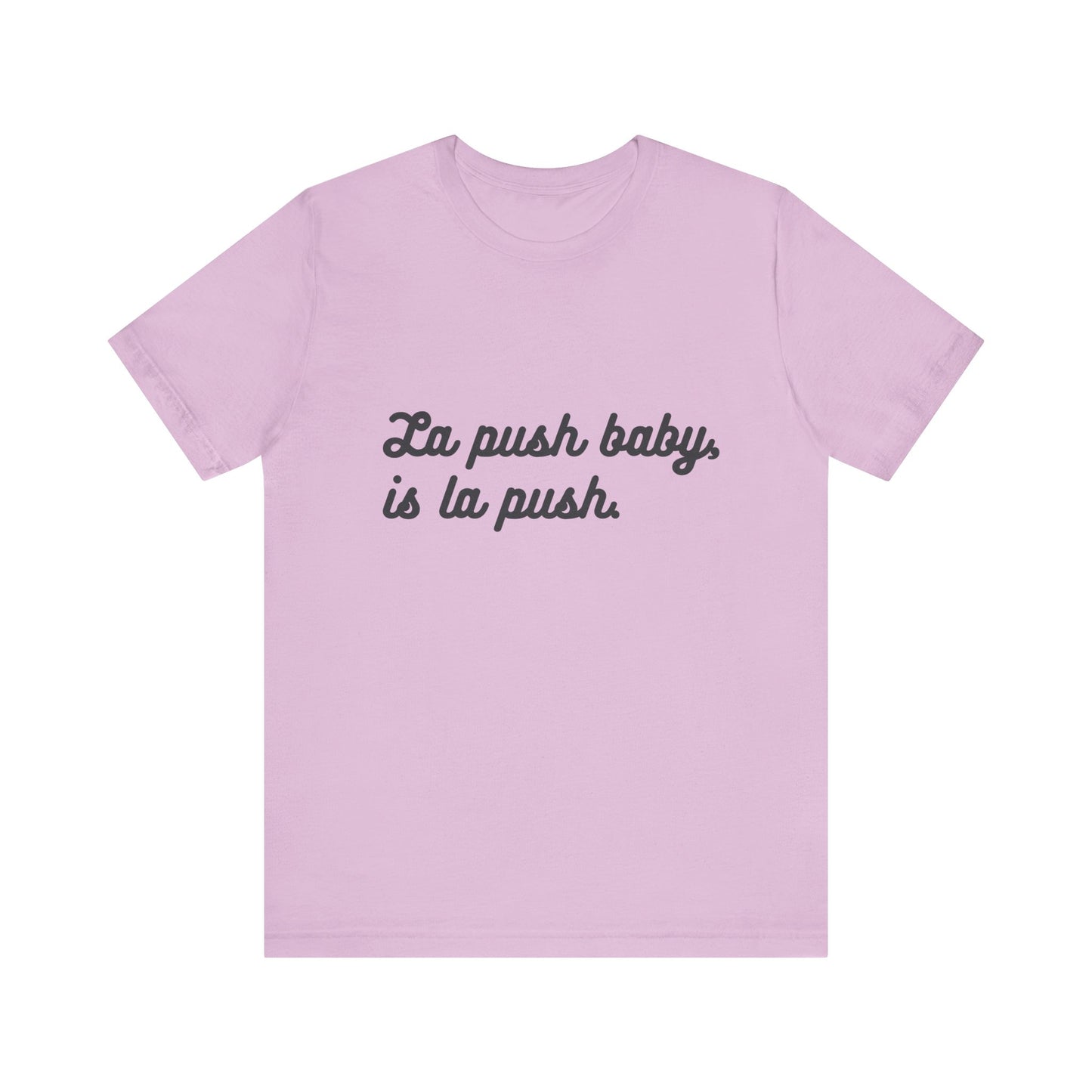 "La push baby, is la push" Quote Shirt for Everyday Wear, Motivational Apparel, Gift for Friends, Relaxed Fit Tee