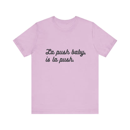 "La push baby, is la push" Quote Shirt for Everyday Wear, Motivational Apparel, Gift for Friends, Relaxed Fit Tee