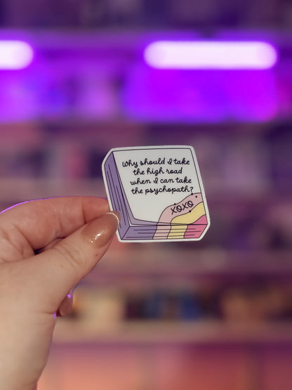 Why Take the High Road When You Can Take the Psychopath Sticker – Durable Waterproof Bookish Decal