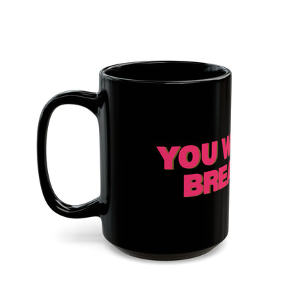 You Will Not Break Me! Black DDC Inspired Mug (11oz, 15oz)