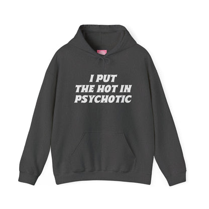 I Put the Hot in Psychotic Hoodie