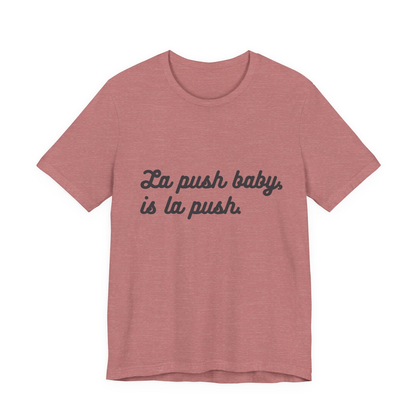 "La push baby, is la push" Quote Shirt for Everyday Wear, Motivational Apparel, Gift for Friends, Relaxed Fit Tee