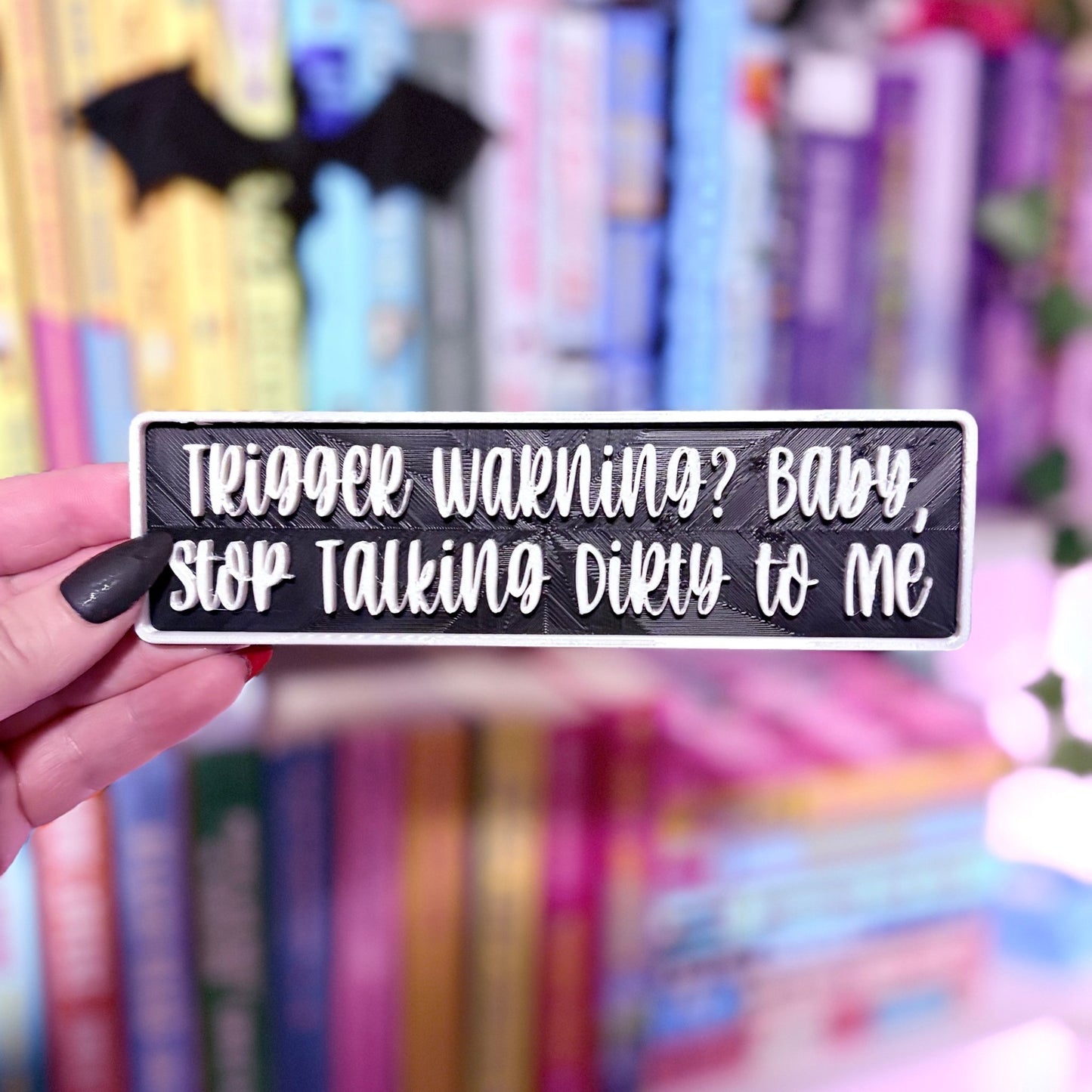 3d Printed Shelf Sign - "Trigger Warning? Baby, Stop Talking Dirty to Me" - Awfullynerdy.co