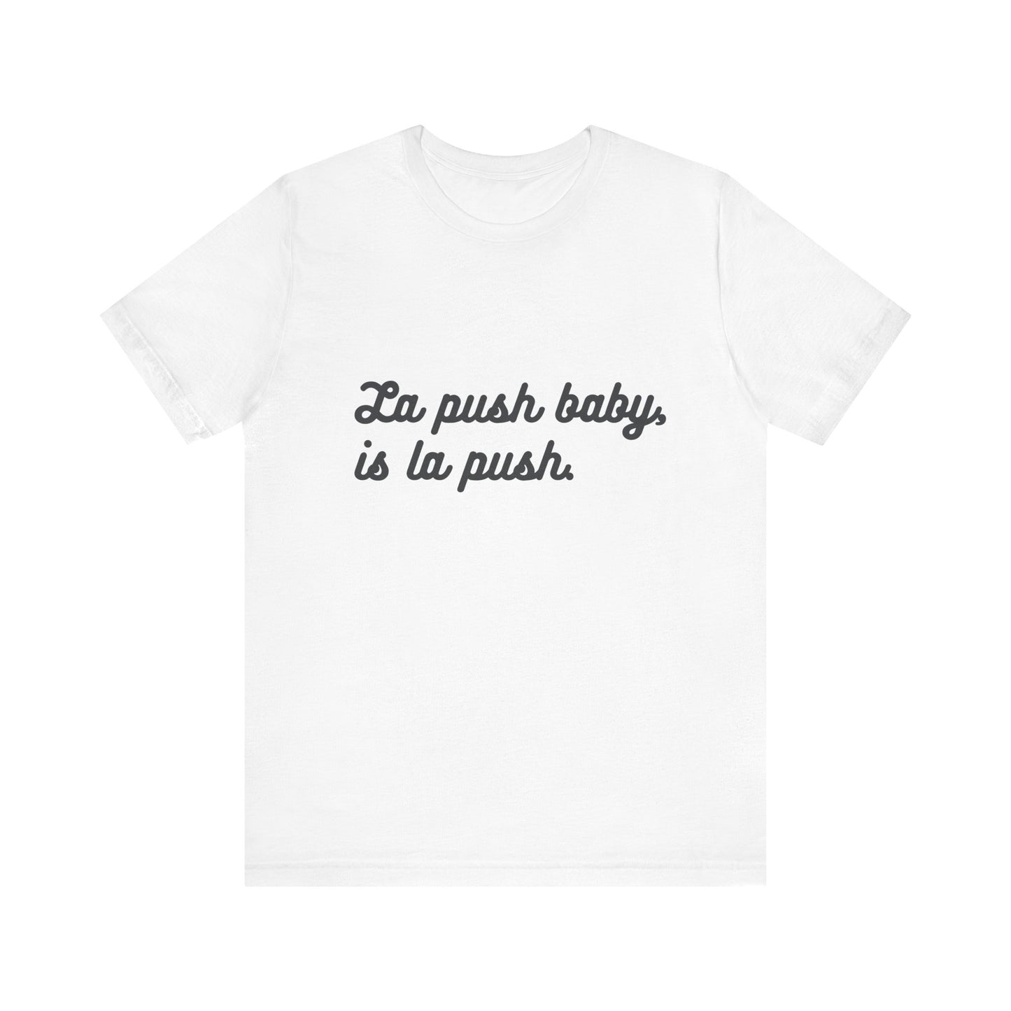 "La push baby, is la push" Quote Shirt for Everyday Wear, Motivational Apparel, Gift for Friends, Relaxed Fit Tee