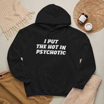 I Put the Hot in Psychotic Hoodie