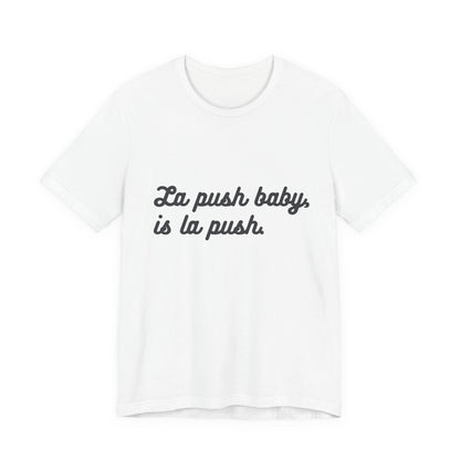 "La push baby, is la push" Quote Shirt for Everyday Wear, Motivational Apparel, Gift for Friends, Relaxed Fit Tee