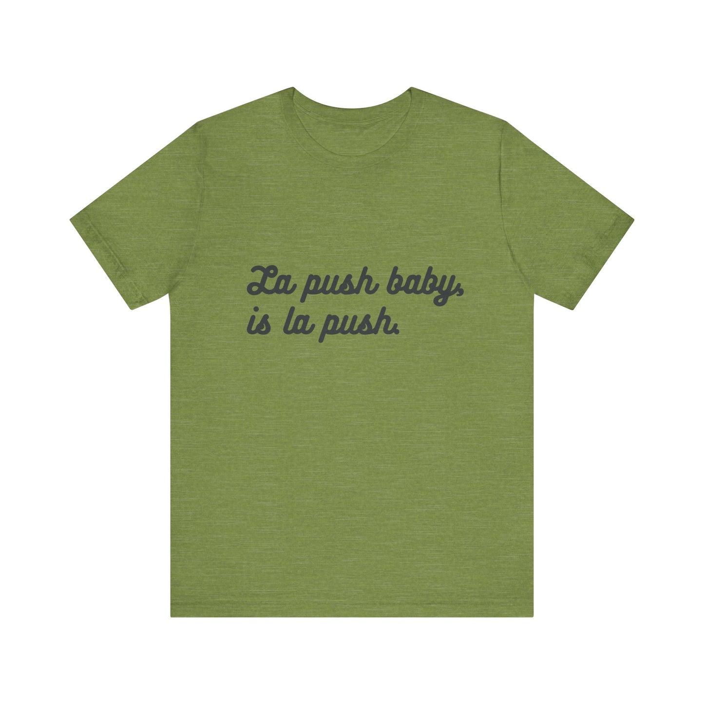 "La push baby, is la push" Quote Shirt for Everyday Wear, Motivational Apparel, Gift for Friends, Relaxed Fit Tee