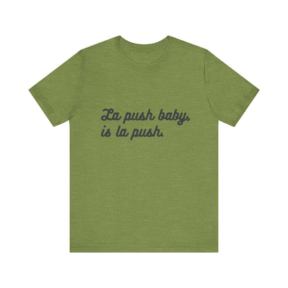 "La push baby, is la push" Quote Shirt for Everyday Wear, Motivational Apparel, Gift for Friends, Relaxed Fit Tee