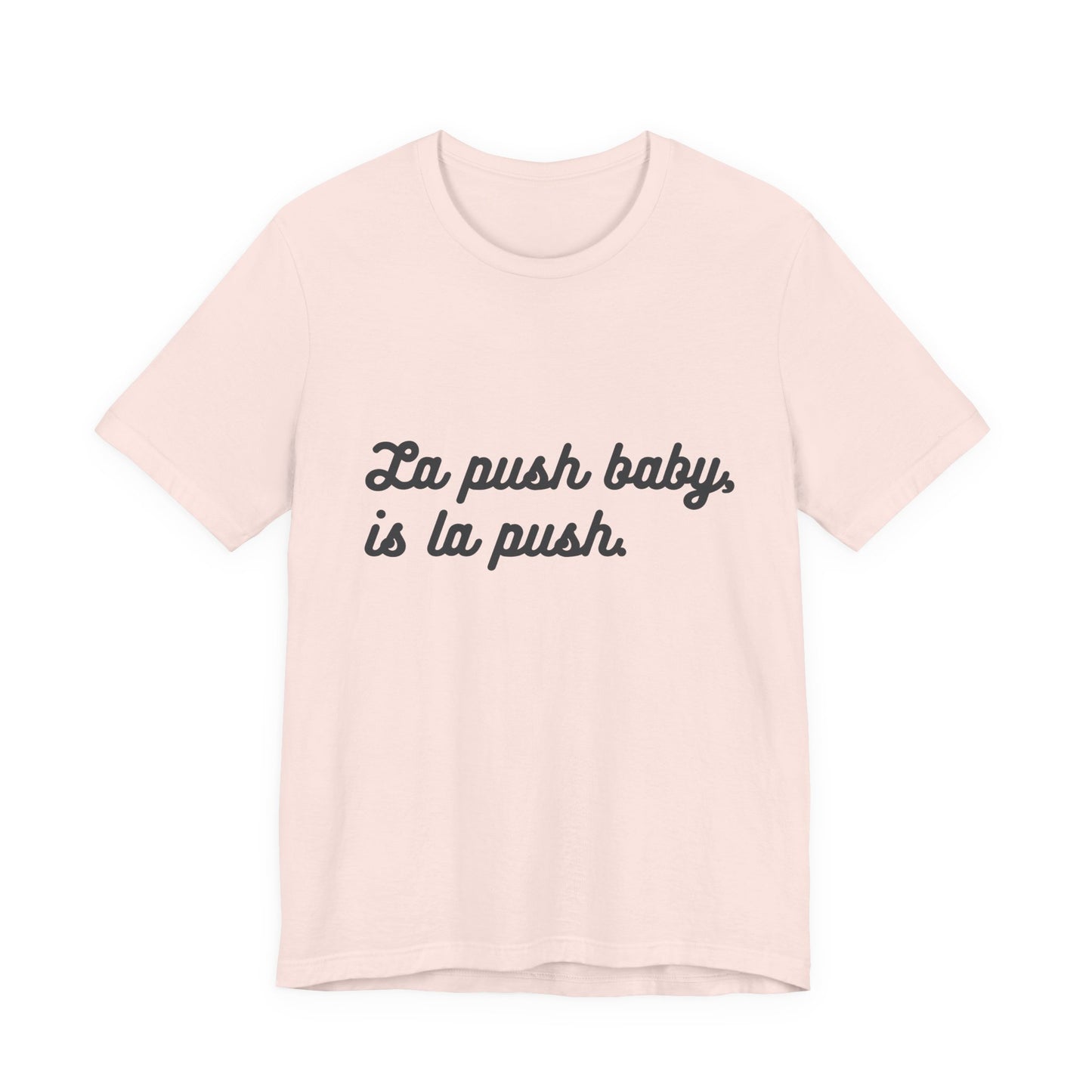 "La push baby, is la push" Quote Shirt for Everyday Wear, Motivational Apparel, Gift for Friends, Relaxed Fit Tee